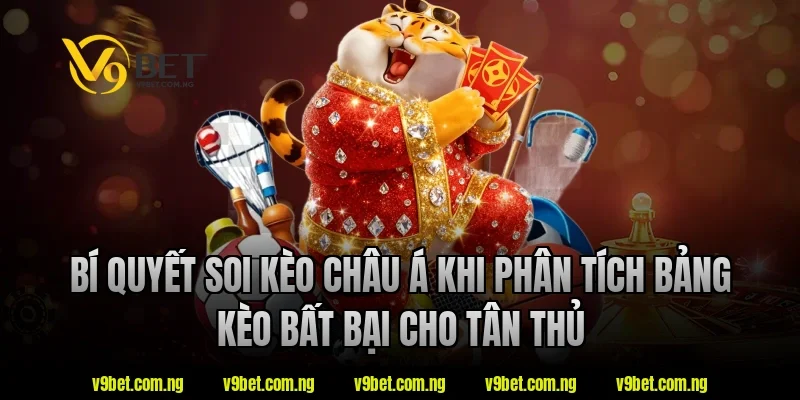 Bí quyết soi kèo châu á khi phân tích bảng kèo bất bại cho tân thủ
