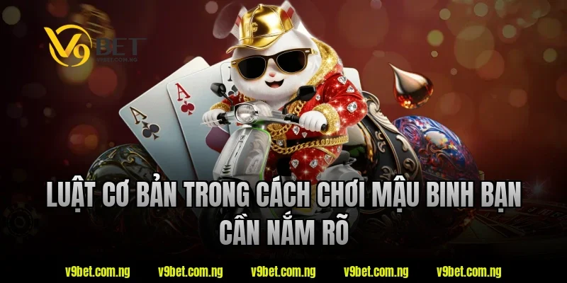 Luật cơ bản trong cách chơi mậu binh bạn cần nắm rõ