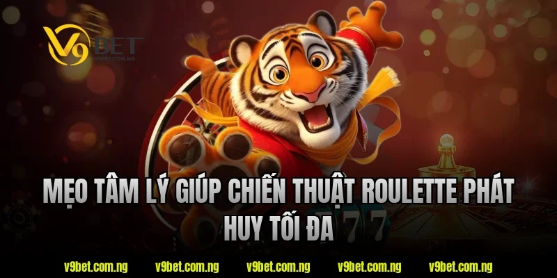 Mẹo tâm lý giúp chiến thuật roulette phát huy tối đa