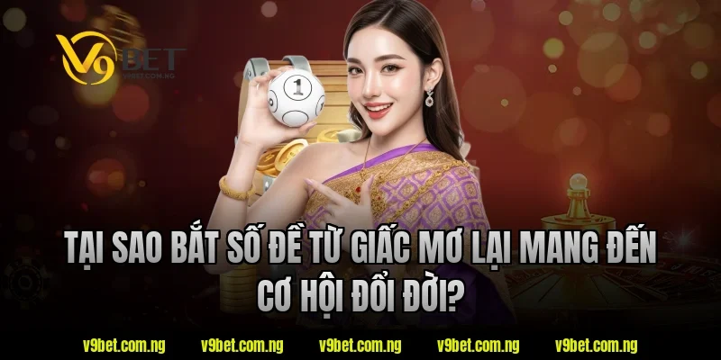 Tại sao bắt số đề từ giấc mơ lại mang đến cơ hội đổi đời?