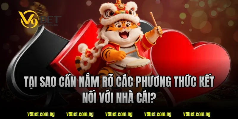 Tại sao cần nắm rõ các phương thức kết nối với nhà cái?